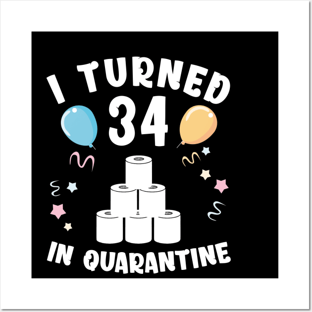 I Turned 34 In Quarantine Wall Art by Kagina